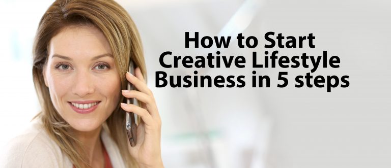 How to Start Creative Lifestyle Business in 5 steps