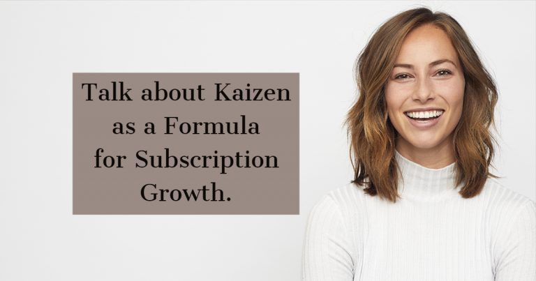 Kaizen as a Formula for Subscription Growth.
