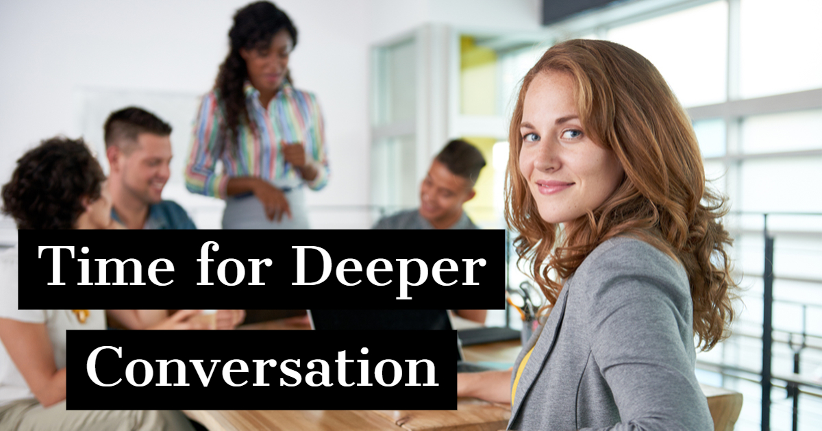 Time for deeper conversation