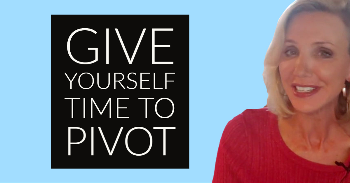 Give Yourself Time to Pivot