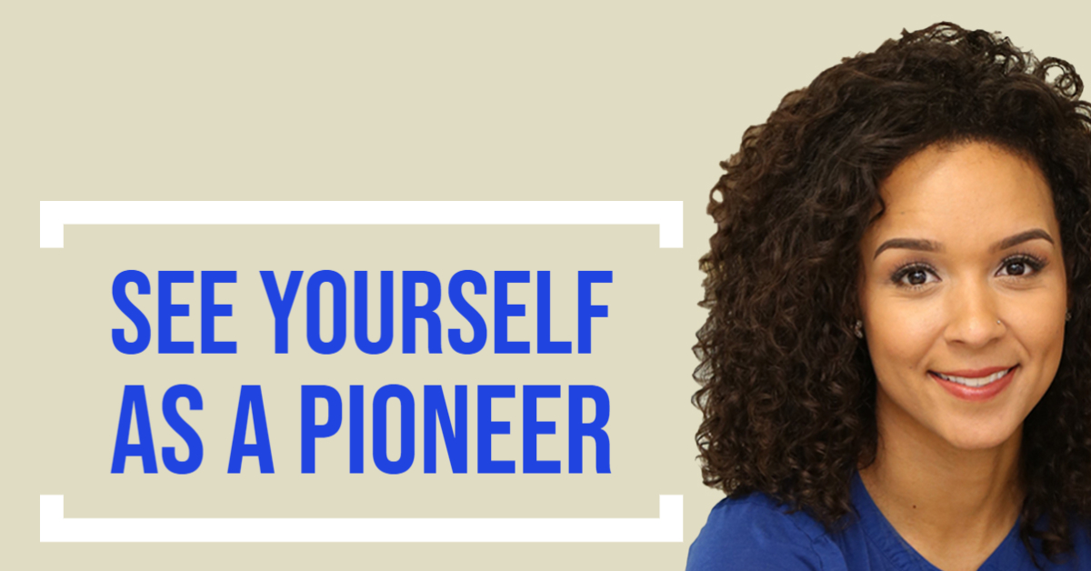 See yourself as a pioneer