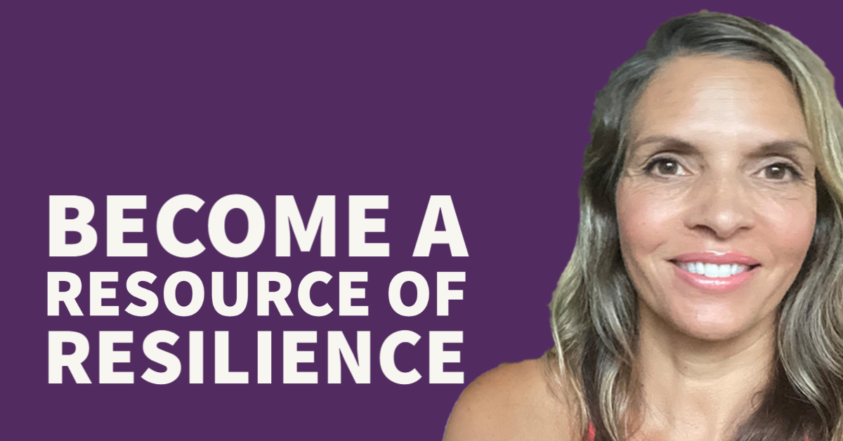 Become a Resource of Resilience