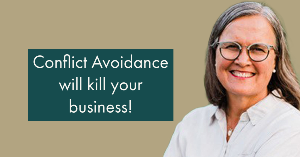 Conflict Avoidance will kill your business!