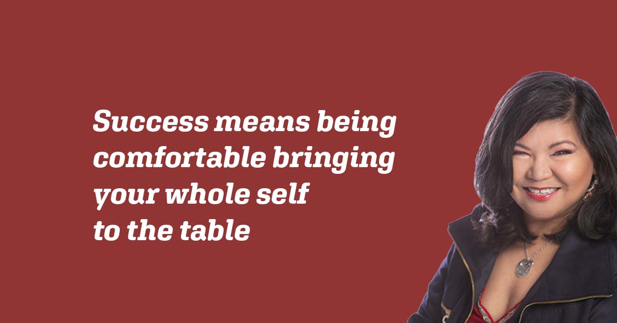 Success means being comfortable bringing your whole self to the table